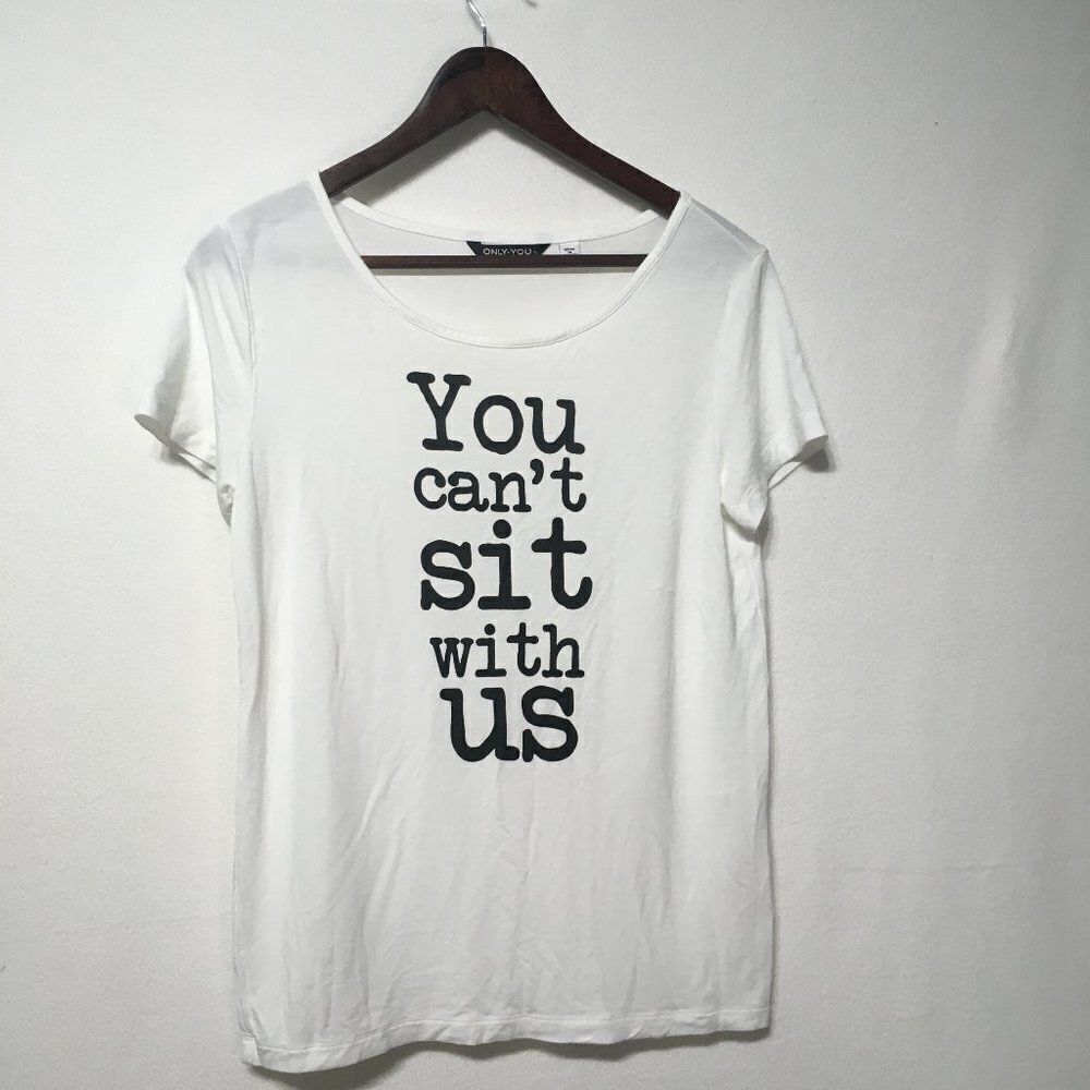 Only You Can't Sit With Us White T-Shirt Sz XS